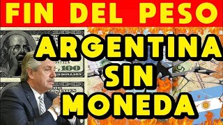 ARGENTINA SIN MONEDA FIN del PESO ARGENTINO  DEVALUACIÓN DÓLAR imparable y DESTRUCCIÓN ECONÓMICA [upl. by Adner]