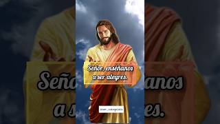 SEÑOR ENSÉÑANOS A SER ALEGRES  alegria jesus virgenmaria pobres ayudar [upl. by Leler]