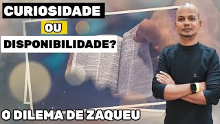 CURIOSIDADE OU DISPONIBILIDADE  O DILEMA DE ZAQUEU [upl. by Jamey450]