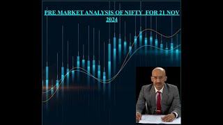 PRE MARKET ANALYSIS OF NIFTY FOR 21 NOV 2024 [upl. by Nahtannhoj]