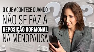 O que acontece quando não se faz a Reposição Hormonal na menopausa [upl. by Okorih474]