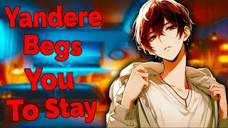 ASMR Yandere Boyfriend Begs You To Stay M4F [upl. by Otrebilif]