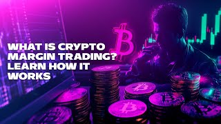 What Is Crypto Margin Trading Learn How It Works [upl. by Attenna]