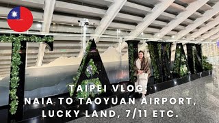 Taipei Taiwan Vlog NAIA to Taoyuan Airport Lucky Land 711 etc [upl. by Woody893]