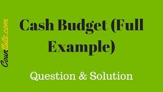 Cash Budget  Explained With Full Example  Cost Accounting [upl. by Oigufer]