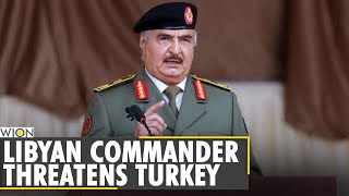 Libyan commander Khalifa Haftar vows to drive out Turkish troops  Libyan Armed Forces  World News [upl. by Doersten]