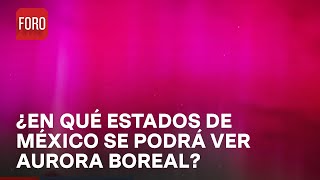 Aurora Boreal en México ¿En qué estados se podrá ver  Las Noticias [upl. by Ogeid]