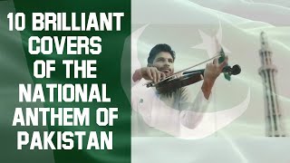 10 Brilliant Covers of The National Anthem of Pakistan  Compilation  Pakistani Music [upl. by Htes]