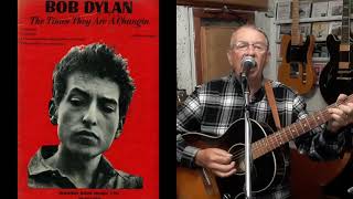 THE TIMES THEY ARE ACHANGIN  Bob Dylan Cover BRYAN OF NOTE [upl. by Celie]