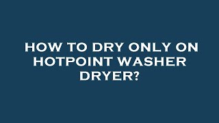 How to dry only on hotpoint washer dryer [upl. by Cressida]