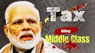 How Tax in India Killing Middle Class [upl. by Naerda457]