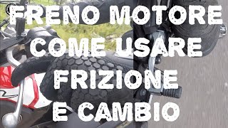 Come usare cambio e frizione con il freno motore MotociclettaTeamDanieleLeva [upl. by Enirahtac730]