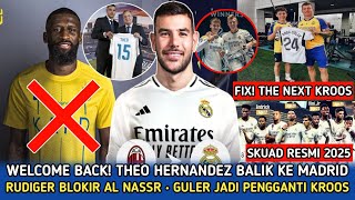 WELCOME BACK❗Theo Hernandez Resmi Balik Ke Real Madrid✅Rudiger Blokir Al Nassr😱Guler The Next Kroos😍 [upl. by Nitnelav419]