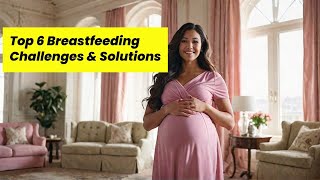 Top 6 Breastfeeding Challenges amp Solutions 2024 [upl. by Notselrahc284]