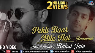 Pehli Baar Mile Hai  Recreated  Rahul Jain  Saajan  Salman Khan  Latest Hindi Song 2018 [upl. by Otsirc]