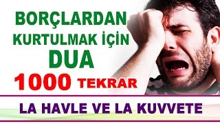 Borçlardan Ve Sıkıntılardan Kurtulmak İçin EN ETKİLİ DUA 1000 Tekrarlı [upl. by Wesla]