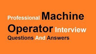 Professional Machine Operator Interview Questions And Answers [upl. by Skylar]