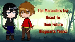 Marauders Era React To Their Future Hogwarts Years WIP [upl. by Drawyeh]