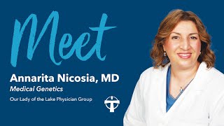 Meet Annarita Nicosia MD  Medical Genetics  Our Lady of the Lake Physician Group [upl. by Demmahum]