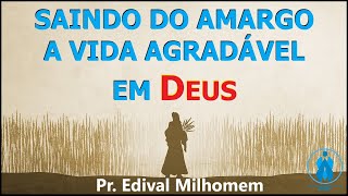 SAINDO DO AMARGO A VIDA AGRADÁVEL EM DEUS [upl. by Jenesia580]