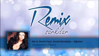 Meriç Demir Feat Sevda Karababa  Ağlama SerkanYavuz Remix [upl. by Arbrab]