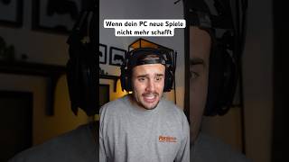 WENN DEIN PC NEUE SPIELE NICHT MEHR SCHAFFT [upl. by Otiv]