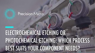 Electrochemical Etching or Photochemical Etching Which Process Best Suits Your Component Needs [upl. by Arte230]