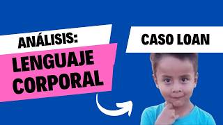 Análisis lenguaje corporal  Caso Loan [upl. by Nauqes]