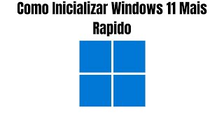 Como Inicializar Windows 11 Mais Rapido [upl. by Aisenet]