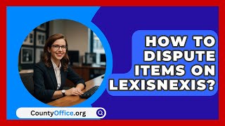 How To Dispute Items On LexisNexis  CountyOfficeorg [upl. by Briant370]