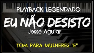 🎤 Eu Não Desisto PLAYBACK LEGENDADO no Piano – TOM FEMININO quotEquot Jessé Aguiar by Niel Nascimento [upl. by Nikkie234]