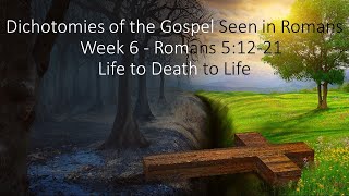 Dichotomies of the Gospel Seen in Romans  Ch6 [upl. by Ametaf]