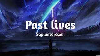 Past lives  Sapientdream lyrics [upl. by Stoneman]