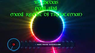 V  Heads  PAXI FIXI  Maxi Remix DJ Tranceman [upl. by Anni899]