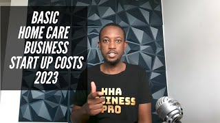 Home Care Business  Basic Start Up Costs  2023 [upl. by Alvan]