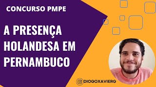 História de Pernambuco  Aula 05  Concurso PMPE 2023  A presença Holandesa em Pernambuco [upl. by Gnolb]