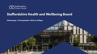 Staffordshire Health and Wellbeing Board Wednesday 11th September 2024 at 200pm [upl. by Nerret]