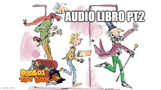 Charlie y la fabrica de Chocolate Audio Libro Pt2 [upl. by Nandor]