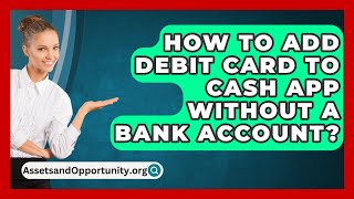 How To Add Debit Card To Cash App Without A Bank Account  AssetsandOpportunityorg [upl. by Namrac]