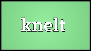 Knelt Meaning [upl. by Ekeiram]