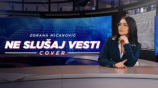 ZORANA MIĆANOVIĆ  NE SLUŠAJ VESTI  COVER 2024 [upl. by Eli613]