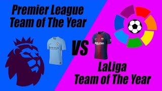 Premier League Team of the Year vs La Liga Team of the Year 2018 [upl. by Ainer133]