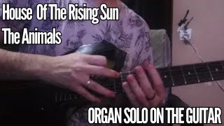 House Of The Rising Sun  Organ Solo BUT ITS ON THE GUITAR [upl. by Ymaral]