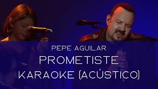 Prometiste  Pepe Aguilar  Karaoke Acústico [upl. by Aihsoem149]