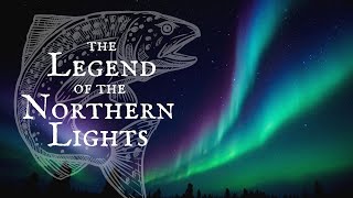 THE LEGEND OF THE NORTHERN LIGHTS  The Salmon of Alaska [upl. by Asilrahc]