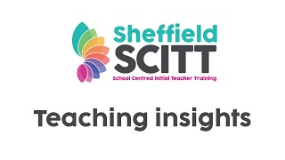 Sheffield SCITT Teaching Insights [upl. by Eseer]