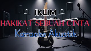 HAKIKAT SEBUAH CINTA  IKLIM  KARAOKE AKUSTIK [upl. by Caye]