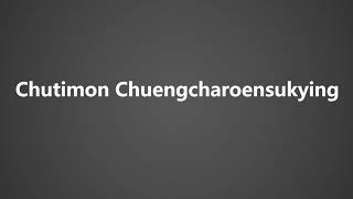 How To Pronounce Chutimon Chuengcharoensukying [upl. by Evetta857]