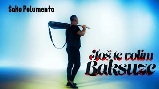 SAKO POLUMENTA  JOS TE VOLIM BAKSUZE OFFICIAL VIDEO [upl. by Llerahs]