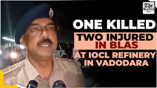 Live One killed two injured in blast at IOCL refinery in Vadodara [upl. by Nauquf729]